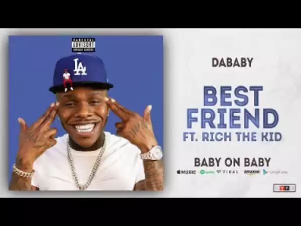 DaBaby - Best Friend ft. Rich The Kid